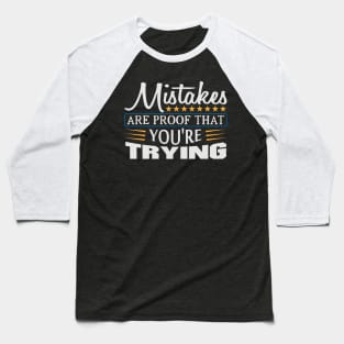 Mistakes are Proof that You're Trying Quote Baseball T-Shirt